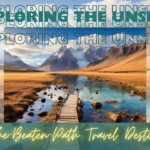 Unveiling Off-the-Beaten-Path Destinations Around the World