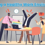 Creating a Healthy Work Environment: Essential Strategies for Success